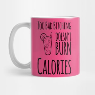 Too Bad Bitching Doesn't Burn Calories Mug